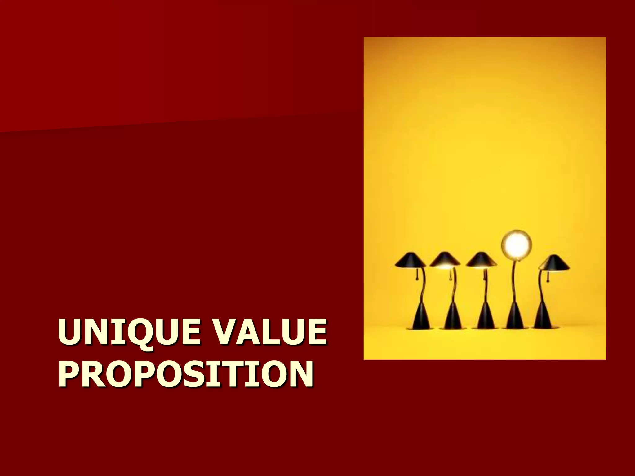 UNIQUE VALUE
PROPOSITION
 