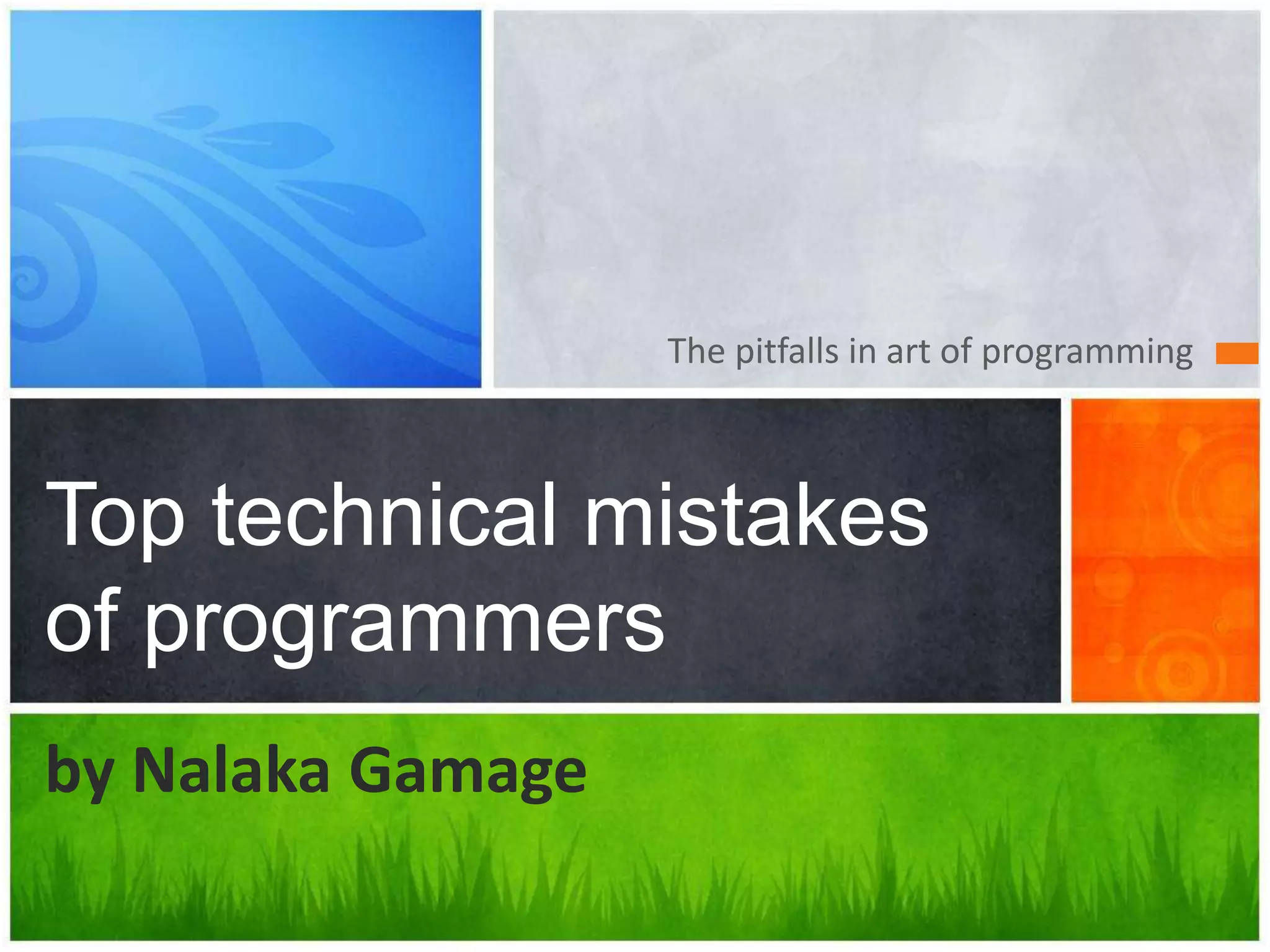 The pitfalls in art of programmingTop technical mistakes of programmersby NalakaGamage