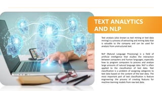 Text analysis (also known as text mining or text data
mining) is a process of extracting and mining data that
is valuable ...