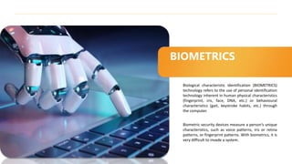 Biological characteristic identification (BIOMETRICS)
technology refers to the use of personal identification
technology i...