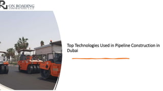 Top Technologies Used in Pipeline Construction in
Dubai
 