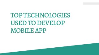 TOPTECHNOLOGIES
USEDTODEVELOP
MOBILEAPP
 