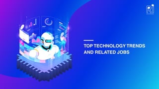 TOP TECHNOLOGY TRENDS
AND RELATED JOBS
 