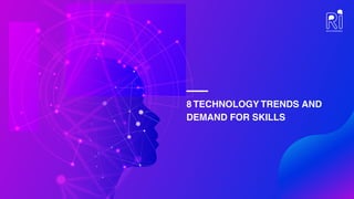 8 TECHNOLOGY TRENDS AND
DEMAND FOR SKILLS
 