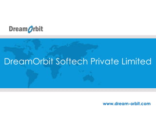 DreamOrbit Softech Private Limited
www.dream-orbit.com
 