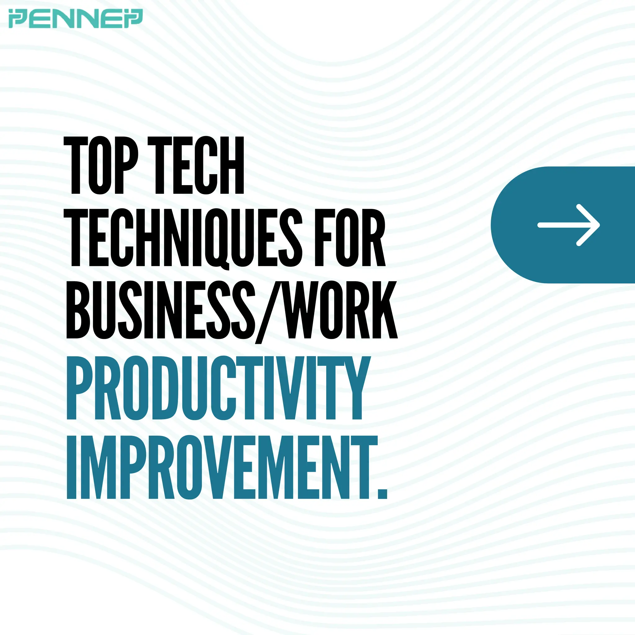 TOPTECH
TECHNIQUESFOR
BUSINESS/WORK
PRODUCTIVITY
IMPROVEMENT.