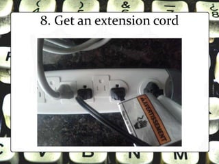8. Get an extension cord
 