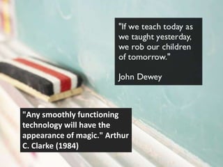 "Any smoothly functioning
technology will have the
appearance of magic." Arthur
C. Clarke (1984)
 