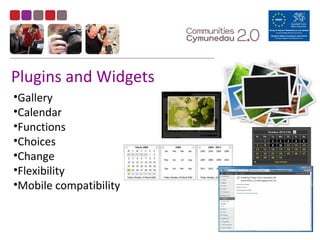 Plugins and Widgets
•Gallery
•Calendar
•Functions
•Choices
•Change
•Flexibility
•Mobile compatibility
 