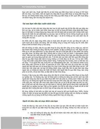 Top Telemarketing Techniques
Top Telemarketing Techniques

Qua cu n sách này, thu t ng ti p th và bán hàng qua i n tho i ư c s d ng có th hoán
   i cho nhau. Tuy nhiên, m t vài ngư i cho r ng ti p th qua i n tho i s d ng i n tho i
liên l c v i nh ng khách hàng, trong khi bán hàng qua i n tho i có liên quan  n ho t    ng
v i khách hàng, làm m r ng hơn doanh thu.



T i sao b n nên                c cu n sách này

Dù cho b n là nhân viên bán hàng dày d n hay là m t ngư i nào ó l n u tiên gia nh p vào
lĩnh v c này, s có nhi u cách khác nhau b n có th s d ng       thành công b ng i n tho i.
B n có th dành ra hàng tháng hay hàng năm tr i     khám phá và phát tri n nh ng chi n lư c
ti p th t t nh t cho s n ph m/d ch v c a b n, b n có th h c h i t nh ng chuyên gia và t n
d ng ki n th c và bí quy t h , hãy b t    u ngay – và ó là nh ng gì mà cu n sách này s
mang n cho b n.

Do nhi u y u t , ngày càng nhi u công ty bu c ph i c t gi m chi phí, gia tăng s n xu t, và
c nh tranh     có ư c ch     ng.   i v i nh ng công ty trong tình tr ng này thì chi c i n
tho i có th tr thành công c h u d ng.

   i v i nh ng cá nhân, ti p th qua i n tho i là công vi c b n v ng và thu nh p cao, m t khi
b n thành th o nh ng k năng, ti p thu kinh nghi m, và l p ra nh ng k l c m i. Ngay khi b n
th t s tin vào s n ph m/d ch v b n ang bán, b n s có th bán b t c s n ph m nào thông
qua i n tho i. Và      ng nghĩ r ng “không ph i ai cũng có th tr thành 1 telemaketer thành
công”. N u b n làm m t công vi c mà b n l i c m th y không thích h p, b n th y lãng phí th i
gian và gi m sút trong năng su t làm vi c. T l thôi vi c c a nhân viên liên quan n công vi c
ti p th qua i n tho i ( c bi t là trong nh ng v trí kh i       u) là r t cao. Tr l i năm 1999,
Trung Tâm Ch t Lư ng nh Hư ng Khách Hàng, Trư ng             i H c Purdue, ưa ra m t báo cáo
nói r ng: “T l ngư i thôi vi c trong lĩnh v c telemaketing làm vi c cho Inbound center trung
bình hàng năm full-time là 26% và part-time là 33%. G n m t n a các trung tâm nói r ng
ngư i làm bán th i gian ch s d ng ư c 5% (hay ít hơn) t ng các cu c i n tho i c a h ”.
tránh làm m t công vi c mà b n s không thành công, bư c            u tiên là ph i   m b o r ng
ngoài vi c có nh ng k năng c n thi t tr thành m t ngư i ti p th qua i n tho i, b n cũng
ph i có cá tính, n l c b n thân, và c bi t là nh n th c úng.

Chương 3 t p trung vào nhi u d ng công vi c ti p th và bán hàng qua i n tho i và theo u i
s nghi p này. T chương này, b n s khám phá ra nh ng k năng nào và tính cách nào m t
ngư i bán hàng hay ti p th qua i n tho i i n hình c n ph i có, nh ng trách nhi m c a công
vi c là gì, và nh ng lo i ngư i nào tr i hơn trong lo i hình công vi c này. Th m chí sau khi c
cu n sách này, n u b n v n chưa ch c ch n là b n c n có cái gì         gia nh p vào lĩnh v c này,
b n có th xem xét vi c tham gia v i m t hành vi, thái , ánh giá k năng m m (soft-skill)
quy t nh s nghi p c a b n. M t s th nghi m như th là m t công c tuy t v i                  có th
giúp b n nh hư ng li u b n có thích h p v i lo i công vi c này hay không.

Rõ ràng, không có bài ki m tra ánh giá nào s mang l i k t qu thuy t ph c 100%, nhưng
nhi u cá nhân s d ng lo i bài ki m tra này   giúp h     nh hư ng m t con ư ng s nghi p,
nh ng ngư i ch s d ng nó       thuê nh ng ngư i thích h p v i công vi c.



V ch rõ nhu c u và m c                     ích c a b n

Trư c khi ti p t c, hãy v ch rõ nhu c u và m c ích c a b n.    i v i m t cá nhân mu n làm
trong lĩnh v c ti p th qua i n tho i hay tăng cư ng các k năng, nh ng m c tiêu c a b n có
th là:

         •    H c h i nh ng k năng yêu c u                tr thành m t nhân viên ti p th và bán hàng
              qua i n tho i chuyên nghi p.

 DIALREC
 #1 in Telemarketing & Call center

DialRec – No Advertising! Binh Dist, Ho Chi Minh City
 Addr: 43/4 Cong Hoa St, Tan      www.dialrec.com                                                11
 Tel: (84-8)2.966.744 - Fax: (84-8)2.966.733 - Email: info@dialrec.om
 Website: www.dialrec.com.
 