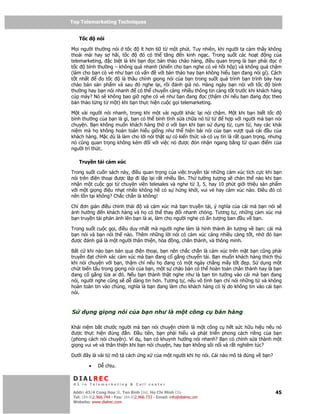 Top Telemarketing Techniques
Top Telemarketing Techniques

    T c       nói

M i ngư i thư ng nói t c       ít hơn 60 t m t phút. Tuy nhiên, khi ngư i ta c m th y không
tho i mái hay s hãi, t c        ó có th tăng      n kinh ng c. Trong su t các ho t    ng c a
telemarketing, c bi t là khi b n     c b n th o chào hàng, i u quan tr ng là b n ph i     c
t c    bình thư ng – không quá nhanh (khi n cho b n nghe có v h i h p) và không quá ch m
(làm cho b n có v như b n có v n       v i b n th o hay b n không hi u b n ang nói gì). Cách
t t nh t      o t c   là thâu chính gi ng nói c a b n trong su t quá trình b n trình bày hay
chào bán s n ph m và sau ó nghe l i, r i ánh giá nó. Hàng ngày b n nói v i t c           bình
thư ng hay b n nói nhanh     có th chuy n càng nhi u thông tin càng t t trư c khi khách hàng
cúp máy? Nó s không bao gi nghe có v như b n ang c (th m chí n u b n ang c theo
b n th o t ng t m t) khi b n th c hi n cu c g i telemarketing.

M t vài ngư i nói nhanh, trong khi m t vài ngư i khác l i nói ch m. M t khi b n bi t t c
bình thư ng c a b n là gì, b n có th bình tĩnh s a ch a nó t t        h p v i ngư i mà b n nói
chuy n. B n không mu n khách hàng th ơ v i b n khi b n s d ng t , c m t , hay các khái
ni m mà h không hoàn toàn hi u gi ng như th hi n bài nói c a b n vư t quá cái              u c a
khách hàng. M c dù là làm cho l i nói th t s có ki n th c và có uy tín là r t quan tr ng, nhưng
nó cũng quan tr ng không kém       i v i vi c nó ư c ón nh n ngang b ng t quan i m c a
ngư i trí th c.

    Truy n t i c m xúc

Trong su t cu n sách này, i u quan tr ng c a vi c truy n t i nh ng c m xúc tích c c khi b n
nói trên i n tho i ư c l p i l p l i r t nhi u l n. Th tư ng tư ng s chán th nào khi b n
nh n m t cu c g i t chuyên viên telesales và nghe t 3, 5, hay 10 phút gi i thi u s n ph m
v i m t gi ng i u nh t nh o không h có s h ng kh i, vui v hay c m xúc nào. i u ó có
nên t n t i không? Ch c ch n là không!

Ch ơn gi n i u ch nh thái        và c m xúc mà b n truy n t i, ý nghĩa c a cái mà b n nói s
 nh hư ng n khách hàng và h có th thay i nhanh chóng. Tương t , nh ng c m xúc mà
b n truy n t i ph n ánh lên b n là ai, làm cho ngư i nghe có n tư ng ban u v b n.

Trong su t cu c g i, i u duy nh t mà ngư i nghe làm là hình thành n tư ng v b n: cái mà
b n nói và b n nói th nào. Thêm nh ng l i nói có c m xúc càng nhi u càng t t, nh  ó b n
 ư c ánh giá là m t ngư i thân thi n, hòa ng, chân thành, và thông minh.

B t c khi nào b n bán qua i n tho i, b n nên ch c ch n là c m xúc trên m t b n cũng ph i
truy n t chính xác c m xúc mà b n ang c g ng chuy n t i. B n mu n khách hàng thích thú
khi nói chuy n v i b n, th m chí n u h     ang có m t ngày ch ng m y t t    p. S d ng m t
chút bi n t u trong gi ng nói c a b n, m t s chào bán có th hoàn toàn chân thành hay là b n
  ang c g ng l a ai ó. N u b n thành th t nghe như là b n tin tư ng vào cái mà b n ang
nói, ngư i nghe cũng s d dàng tin hơn. Tương t , n u vô tình b n ch nói nh ng t và không
hoàn toàn tin vào chúng, nghĩa là b n ang làm cho khách hàng có lý do không tin vào cái b n
nói.



S    d ng gi ng nói c a b n như là m t công c                           bán hàng

Khái ni m b t chư c ngư i mà b n nói chuy n chính là m t công c h t s c h u hi u n u nó
 ư c th c hi n úng       n.    u tiên, b n ph i hi u và phát tri n phong cách riêng c a b n
(phong cách nói chuy n). Ví d , b n có khuynh hư ng nói nhanh? B n có ch nh s a thành m t
gi ng vui v và thân thi n khi b n nói chuy n, hay b n không sôi n i và r t nghiêm túc?

Dư i ây là vài t mô t cách ng x c a m t ngư i khi h nói. Cái nào mô t              úng v b n?

          •   D ch u.

 DIALREC
 #1 in Telemarketing & Call center

DialRec – No Advertising! Binh Dist, Ho Chi Minh City
 Addr: 43/4 Cong Hoa St, Tan      www.dialrec.com                                               45
 Tel: (84-8)2.966.744 - Fax: (84-8)2.966.733 - Email: info@dialrec.om
 Website: www.dialrec.com.
 