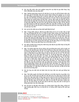 Top Telemarketing Techniques
Top Telemarketing Techniques

         Q    H i: Sau b y nhiêu năm kinh nghi m trong lĩnh v c ti p th qua        i n tho i, ông
              thích nh t ph n nào c a công vi c?

         A      áp: “Nh ng ngư i ư c trang b v m t tâm lý và c m xúc         tr thành nhân viên
              bán hàng gi i có th bi n công vi c h làm thành nh ng tr i nghi m vui v và b
              ích. Còn nh ng ngư i không sinh ra       làm ngh này, công vi c     i v i h có th
                au    n như nh răng mà không dùng thu c tê. Tôi xem mình là m t ngư i thành
              công ngoài s c tư ng tư ng c a b n thân. V i tôi, i u tuy t v i nh t khi ti p th
              luôn là vi c h n g p m t, khi công vi c bao g m tìm hi u các khách hàng ti m năng
              và ti n hành g p m t, sau ó là các cu c g i     bán hàng tr c ti p. V i tôi, ti p th
              qua i n tho i là s ti p c n mang tính chi n lư c. B n      ra nh ng m c tiêu ng n
              h n cho b n thân và sau ó nh rõ nh ng gì b n ph i làm trong ngày              t ư c
              và vư t qua m c tiêu”

         Q    H i: L i ích l n nh t c a s theo u i ngh ti p th là gì?

         A      áp: “Trong nhi u công ty, ti p th qua i n tho i ch là v trí cơ b n. B n có th
              làm vi c    thăng ti n lên các v trí ti p th khác nh m hư ng m c lương h p d n
              hơn, m t khi ã tích lũy     kinh nghi m và ki n th c v s n ph m hay d ch v mà
              b n ang bán và ngành công nghi p mà b n ang làm vi c. Là m t nhân viên ti p
              th hay bán hàng qua i n tho i, b n có m t m c lương c c kỳ h a h n. Hi n nay
              tôi ã ngoài 40 nhưng tôi b t u vi c bán hàng khi tôi 21 tu i. Tôi v n dùng nh ng
              k năng ã h c t trư c nhưng theo th i gian, tôi ã n m v ng và m r ng nh ng
              k năng ó. Ti p th qua i n tho i cho ta r t nhi u cơ h i.”

         Q    H i: i u gì khi n ông ít h ng thú nh t trong vi c ti p th qua i n tho i và ông     i
              phó v i nó như th nào?

         A      áp: “Có nh ng ngày b n s g i nh ng cu c g i không báo trư c su t c ngày mà
              không có k t qu kh quan nào h t. ó là nh ng lúc công vi c khi n b n n n lòng,
              cho dù b n gi i n th nào i n a. Tuy nhiên, m t i u r t quan tr ng là b n ph i
              nh n ra r ng ti p th qua i n tho i là m t trò chơi c a các con s . Tôi nh cách
                ây nhi u năm, tôi có m t ngày th t s t i t . Tôi ã g i hàng trăm cu c g i mà
              không có k t qu nào kh quan. Tuy nhiên, vào ngay sáng hôm sau, tôi        t ư c
              m t trong nh ng doanh s l n nh t c a mình vào th i i m ó. Thay vì tr nên
              chán n n vì nh n ư c nhi u ti ng “không”, b n ch c n t p trung vào s ti ng
              “không” mà b n c n cho       n khi nh n ư c m t ti ng “có”. Sau kho ng 30 ngày
              làm ti p th , b n ã có th th c hi n các phép toán và tính ra m t cách khá chính
              xác s lư ng ti ng “không” b n c n       nh n ư c m t ti ng “có”. Nh n l y s t
              ch i là r t khó khăn nhưng n u b n t p trung vào các con s và th ng kê, b n luôn
              bi t r ng ti ng “có” ti p theo ch   n sau vài cu c g i n a thôi, và i u ó s kéo
              b n tr v v i công vi c”.

         Q    H i: Xin ông cho bi t m t vài thách th c khi th c hi n các cu c g i không h n
              trư c?

         A      áp: “V i nhi u ngư i, th thách l n nh t th c ra là nh c máy lên và g i i n vì h
              s s t ch i. Khi ã vư t qua i u ó,          i m t v i s t ch i cũng có th là m t
              thách th c. B n ph i nh n ra r ng ngay c khi ai ó t ra thô l v i b n thì ó cũng
              không ph i là v n     riêng tư. B n c ti p t c. M t tr ng i khác là thi t l p m c
              tiêu khi b t u ngày m i r i làm vi c chăm ch cho n khi          t ư c nh ng m c
              tiêu ó. Có m t sai l m r t d m c ph i là k t thúc công vi c s m và k t qu là
              không t ư c m c tiêu hàng ngày.

         Q    H i: Khi th c s b t   u chào hàng cho nh ng khách hàng ti m năng, nh ng tr
              ng i thư ng g p nh t là gì, và ông ã tìm ra nh ng chi n thu t gì   vư t qua
              chúng?



 DIALREC
 #1 in Telemarketing & Call center

DialRec – No Advertising! Binh Dist, Ho Chi Minh City
 Addr: 43/4 Cong Hoa St, Tan      www.dialrec.com                                              86
 Tel: (84-8)2.966.744 - Fax: (84-8)2.966.733 - Email: info@dialrec.om
 Website: www.dialrec.com.
 