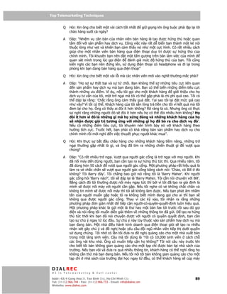 Top Telemarketing Techniques
Top Telemarketing Techniques

         Q    H i: Xin ông cho bi t m t vài cách t t nh t               gi gi ng khi ông bu c ph i l p l i l i
              chào hàng su t c ngày?

         A      áp: “Nhi m v căn b n c a nhân viên bán hàng là t o ư c h ng thú ho c quan
              tâm i v i s n ph m hay d ch v . Công vi c này r t d bi n b n thành m t k nói
              thu c lòng như v t và khi n b n c m th y nó như m t c c hình. Có r t nhi u cách
              giúp cho m t nhân viên bán hàng qua i n tho i duy trì ư c s h ng thú c a
              chính mình. Tôi khuyên b n nên t m t t m gương trên bàn làm vi c c a mình
              quan sát mình trong lúc g i i n     ánh giá m c    h ng thú c a b n. Tôi cũng
              ki n ngh các b n nên     ng lên, s d ng i n tho i có headphone và i l i trong
              phòng khi b n ang bán hàng qua i n tho i”

         Q    H i: Xin ông cho bi t m t vài l i mà các nhân viên m i vào ngh thư ng m c ph i?

         A      áp: “H s s th t b i và s t ch i. B n không th s nh ng tiêu c c liên quan
                 n s n ph m hay d ch v mà b n ang bán. B n có th bi n nh ng i m tiêu c c
              thành nh ng ưu i m. Ví d , n u tôi g i cho m t khách hàng           gi i thi u cho h
              d ch v tư v n c a tôi, m t tr ng i mà tôi có th g p ph i là chi phí quá cao. Tôi có
              th áp l i r ng: ‘Ch c r ng ông c m th y quá t. T i sao tôi l i t m c giá cao
              như v y? Vì tôi có th . Khách hàng c a tôi s n lòng tr ti n cho tôi vì k t qu mà tôi
               em l i cho h . Ông có th y ai òi ít hơn không? Rõ ràng là có. Nhưng ông có th c
              s nghĩ r ng nh ng ngư i ó s òi ít hơn n u h có th òi nhi u hơn không? H
                òi ít hơn vì ó là nh ng gì mà h x ng áng và nh ng khách hàng c a h
              s nh n ư c giá tr tương ng v i nh ng gì h                ã b ra cho d ch v         ó’.
              N u có nh ng i m tiêu c c, tôi khuyên nên trình bày nó v i khách hàng theo
              hư ng tích c c. Trư c h t, b n ph i có kh năng bán s n ph m hay d ch v cho
              chính mình r i m i nghĩ n vi c thuy t ph c ngư i khác mua”.

         Q    H i: Khi th c s b t   u chào hàng cho nh ng khách hàng ti m năng, nh ng tr
              ng i thư ng g p nh t là gì, và ông ã tìm ra nh ng chi n thu t gì   vư t qua
              chúng?

         A       áp: “Có r t nhi u tr ng i. Vư t qua ngư i gác c ng là tr ng i v i m i ngư i. Khi
                ã n i máy n úng ngư i, b n c n t o ra s h ng thú t c thì. Qua nhi u năm, tôi
                ã dùng hơn 50 cách     vư t qua ngư i gác c ng. M t phương pháp r t hi u qu là
              làm ra v ch c ch n s vư t qua ngư i gác c ng b ng cách nói: ‘Chào, có Bill          ó
              không? Tôi Barry ây’. Tôi ch ng bao gi nói r ng tôi là ‘Barry Maher’. Khi ngư i
              gác c ng h i ‘Barry nào?’, tôi s áp l i là ‘Barry Maher. Tôi c n nói chuy n v i Bill’.
              B ng cách ó tôi thư ng ư c n i máy ngay t c thì b i vì tôi ã t o ra gi         nh là
              mình s ư c n i máy v i ngư i c n g p. N u tôi nghe có v không ch c ch n và
              không tin mình s ư c n i máy thì tôi s không làm ư c. N u b n phát âm nh m
              tên c a ngư i mu n g p ho c t ra không bi t mình ang g i cho ai thì b n s
              không qua ư c ngư i gác c ng. Thay vì các k x o, tôi nh n ra r ng nh ng
              phương pháp ơn gi n nh t         ti p c n ngư i-có-quy n-quy t- nh luôn hi u qu .
              M t phương pháp khác là g i m t lá thư hay m t b n fax t i trư c r i sau ó g i
                i n và nói r ng tôi mu n di n gi i thêm v nh ng thông tin ã g i.      t o ra h ng
              thú t c th i khi b n ã nói chuy n ư c v i ngư i có quy n quy t nh, b n c n
              t o s chú ý ngay t lúc u. S chú ý này tùy thu c vào s n ph m hay d ch v mà
              b n ang bán. M t nhà i u hành kinh doanh qua i n tho i gi i s t o ra nhi u
              nh n xét gây chú ý và      ngh ho c yêu c u i ngũ nhân viên ti p th dư i quy n
              s d ng chúng. Tôi nh có l n tôi ưa ra         ngh qu ng cáo cho m t nhà xu t b n
              trong m t làng sinh viên. Câu mà tôi dùng là ‘Tôi có 10,000 sinh viên cách ch
              các ông vài khu nhà. Ông có mu n ti p c n h không?’ Tôi nói câu này trư c khi
              cho bi t tôi bán không gian qu ng cáo cho m t t p chí ư c bán t i nhà sách c a
              trư ng. N u b n v i vã ưa ra quá nhi u thông tin, khách hàng có th nghĩ r ng h
              không c n th mà b n ang bán. N u tôi nói tôi bán không gian qu ng cáo cho m t
              t p chí nhà sách c a trư ng i h c ngay t           u, có th khách hàng s cúp máy


 DIALREC
 #1 in Telemarketing & Call center

DialRec – No Advertising! Binh Dist, Ho Chi Minh City
 Addr: 43/4 Cong Hoa St, Tan      www.dialrec.com                                                          89
 Tel: (84-8)2.966.744 - Fax: (84-8)2.966.733 - Email: info@dialrec.om
 Website: www.dialrec.com.
 