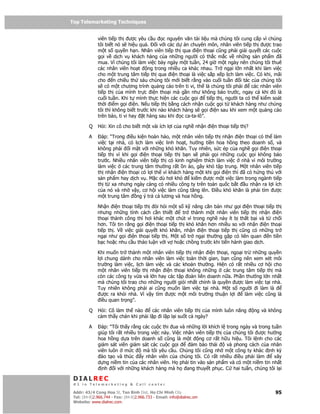 Top Telemarketing Techniques
Top Telemarketing Techniques

              viên ti p th ư c yêu c u c nguyên văn tài li u mà chúng tôi cung c p vì chúng
              tôi bi t nó s hi u qu .     i v i các d án chuyên môn, nhân viên ti p th ư c trao
              m t s quy n h n. Nhân viên ti p th qua i n tho i cũng ph i gi i quy t các cu c
              g i v d ch v khách hàng c a nh ng ngư i có th c m c v nh ng s n ph m ã
              mua. Vì chúng tôi làm vi c b y ngày m t tu n, 24 gi m t ngày nên chúng tôi thuê
              các nhân viên ho t      ng trong nhi u ca khác nhau. Tr ng i l n nh t khi làm vi c
              cho m t trung tâm ti p th qua i n tho i là vi c s p x p l ch làm vi c. Có khi, mãi
              cho n chi u th sáu chúng tôi m i bi t r ng vào cu i tu n          i tác c a chúng tôi
              s có m t chương trình qu ng cáo trên ti vi, th là chúng tôi ph i        các nhân viên
              ti p th c a mình tr c i n tho i mà g n như không báo trư c, ngay c khi ó là
              cu i tu n. Khi t mình th c hi n các cu c g i     ti p th , ngư i ta có th ki m soát
              th i i m g i i n. N u ti p th b ng cách nh n cu c g i t khách hàng như chúng
              tôi thì không bi t trư c khi nào khách hàng s g i i n sau khi xem m t qu ng cáo
              trên báo, ti vi hay t hàng sau khi c ca-ta-lô”.

         Q    H i: Xin cô cho bi t m t vài ích l i c a ngh nh n i n tho i ti p th ?

         A      áp: “Trong i u ki n hoàn h o, m t nhân viên ti p th nh n i n tho i có th làm
              vi c t i nhà, có l ch làm vi c linh ho t, hư ng ti n hoa h ng theo doanh s , và
              không ph i i m t v i nh ng khó khăn. Tuy nhiên, s c ép c a ngh g i i n tho i
              ti p th vì khi g i i n tho i ti p th b n s ph i g i nh ng cu c g i không báo
              trư c. Nhi u nhân viên ti p th có kinh nghi m thích làm vi c nhà vì môi trư ng
              làm vi c các trung tâm thư ng r t n ào, gây khó t p trung. M t nhân viên ti p
              th nh n i n tho i có l i th vì khách hàng m t khi g i i n thì ã có h ng thú v i
              s n ph m hay d ch v . M c dù hơi khó       ki m ư c m t vi c làm trong ngành ti p
              th t xa nhưng ngày càng có nhi u công ty trên toàn qu c b t u nh n ra l i ích
              c a nó và nh v y, cơ h i vi c làm cũng tăng lên. i u khó khăn là ph i tìm ư c
              m t trung tâm ng ý tr c lương và hoa h ng.

              Nh n i n tho i ti p th òi h i m t s k năng căn b n như g i i n tho i ti p th
              nhưng nh ng tính cách c n thi t        tr thành m t nhân viên ti p th nh n i n
              tho i thành công thì hơi khác m t chút vì trong ngh này ít b th t b i và t ch i
              hơn. Tôi tin r ng g i i n tho i ti p th khó khăn hơn nhi u so v i nh n i n tho i
              ti p th . V vi c gi i quy t khó khăn, nh n i n tho i ti p th cũng có nh ng tr
              ng i như g i i n tho i ti p th . M t s tr ng i thư ng g p có liên quan     n ti n
              b c ho c nhu c u th o lu n v i v ho c ch ng trư c khi ti n hành giao d ch.

              Khi mu n tr thành m t nhân viên ti p th nh n i n tho i, ngo i tr nh ng quy n
              l i chung dành cho nhân viên làm vi c toàn th i gian, b n cũng nên xem xét môi
              trư ng làm vi c, l ch làm vi c và các kho n thư ng. Hi n có r t nhi u cơ h i cho
              m t nhân viên ti p th nh n i n tho i không nh ng các trung tâm ti p th mà
              còn các công ty v a và l n hay các t p oàn liên doanh n a. Ph n thư ng l n nh t
              mà chúng tôi trao cho nh ng ngư i gi i nh t chính là quy n ư c làm vi c t i nhà.
              Tuy nhiên không ph i ai cũng mu n làm vi c t i nhà. M t s ngư i i làm là
                ư c ra kh i nhà. Vì v y tìm ư c m t môi trư ng thu n l i      làm vi c cũng là
                i u quan tr ng”.

         Q    H i: Cô làm th nào      các nhân viên ti p th c a mình luôn năng        ng và không
              c m th y chán khi ph i l p i l p l i su t c ngày?

         A      áp: “Tôi th y r ng các cu c thi ua và nh ng l i khích l trong ngày và trong tu n
              giúp tôi r t nhi u trong vi c này. Vi c nhân viên ti p th c a chúng tôi ư c hư ng
              hoa h ng d a trên doanh s cũng là m t          ng cơ r t h u hi u. Tôi l nh cho các
              giám sát viên giám sát các cu c g i         m b o thái     và phong cách c a nhân
              viên luôn m c         mà tôi yêu c u. Chúng tôi cũng nh m t công ty khác nh kỳ
               ào t o và thúc      y nhân viên c a chúng tôi. Có r t nhi u i u ph i làm       xây
              d ng ni m tin c a các nhân viên. H ph i tin vào s n ph m và có m t ni m tin nh t
                nh i v i nh ng khách hàng mà h ang thuy t ph c. C hai tu n, chúng tôi l i

 DIALREC
 #1 in Telemarketing & Call center

DialRec – No Advertising! Binh Dist, Ho Chi Minh City
 Addr: 43/4 Cong Hoa St, Tan      www.dialrec.com                                               95
 Tel: (84-8)2.966.744 - Fax: (84-8)2.966.733 - Email: info@dialrec.om
 Website: www.dialrec.com.
 