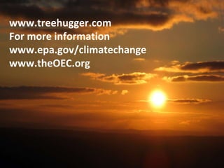 www.treehugger.com For more information www.epa.gov/climatechange www.theOEC.org 