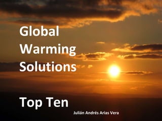 Global Warming Solutions Top Ten Julián Andrés Arias Vera  