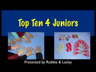 Top Ten 4 Juniors



 Presented by Robbie & Lesley
 