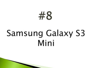 Samsung Galaxy S3
Mini
 