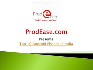Presents
Top 10 Android Phones in India
 