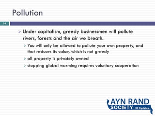 Pollution
 Under capitalism, greedy businessmen will pollute
rivers, forests and the air we breath.
 You will only be al...