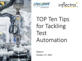 TOP Ten Tips
for Tackling
Test
Automation
Webinar
October 11th, 2022
 