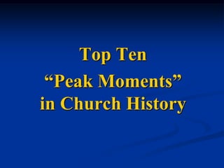 Top Ten  “Peak Moments” in Church History 