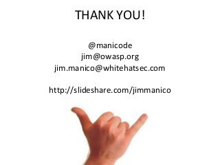 THANK YOU!
@manicode
jim@owasp.org
jim.manico@whitehatsec.com
http://slideshare.com/jimmanico

 