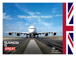 1
Top Ten
Digital Marketing Mistakes
 