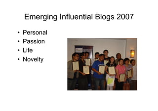 Emerging Influential Blogs 2007
•    Personal
•    Passion
•    Life
•    Novelty
 