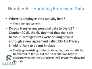 Number 6 – Handling Employee Data
• Where is employee data actually held?
– Cloud storage systems
• Do you transfer any pe...