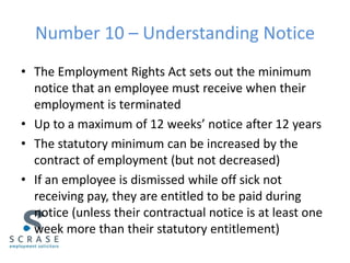 Number 10 – Understanding Notice
• The Employment Rights Act sets out the minimum
notice that an employee must receive whe...