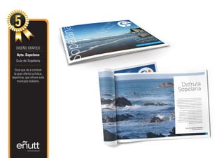 DISEÑO GRÁFICO
   Ayto. Sopelana
   Guía de Sopelana

  Guía que da a conocer
 la gran oferta turística,
deportiva, que ofrece este
    municipio bizkaino.
 