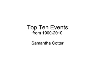 Top Ten Events from 1900-2010 Samantha Cotter 