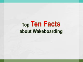 Top Ten Factsabout Wakeboarding 