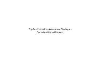 Top Ten Formative Assessment Strategies
Opportunities to Respond
 