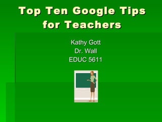 Top Ten Google Tips for Teachers ,[object Object],[object Object],[object Object]