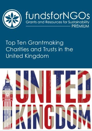 Top Ten Grantmaking
Charities and Trusts in the
United Kingdom
 