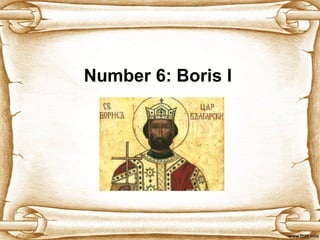 Number 6:  Boris I 