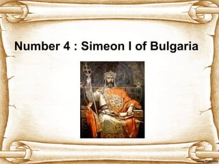 Number 4 :  Simeon I of Bulgaria 