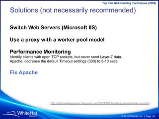 Top Ten Web Hacking Techniques (2009)

Solutions (not necessarily recommended)

Switch Web Servers (Microsoft IIS)

Use a ...