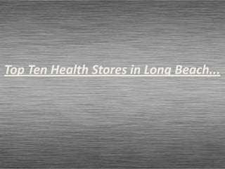 Top Ten Health Stores in Long Beach...
 