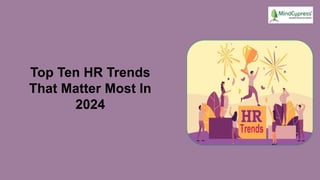 Top Ten HR Trends
That Matter Most In
2024
 