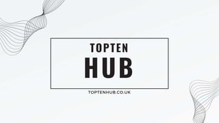HUB
TOPTEN
TOPTENHUB.CO.UK
 