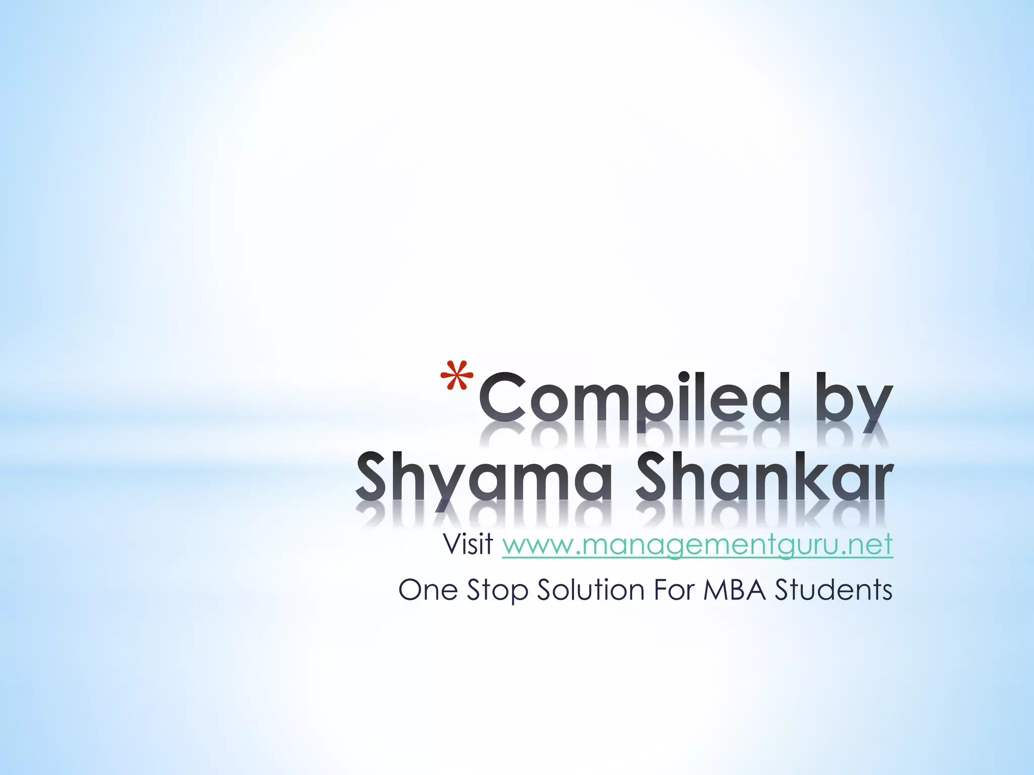 *
Visit www.managementguru.net
One Stop Solution For MBA Students