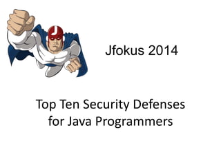 Top Ten Security Defenses
for Java Programmers

 