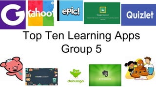 Top Ten Learning Apps
Group 5
 