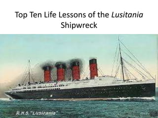 Top Ten Life Lessons of the Lusitania
Shipwreck
 