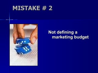 MISTAKE # 2 Not defining a marketing budget 