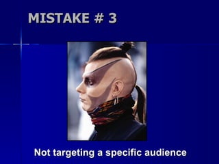 MISTAKE # 3 Not targeting a specific audience 